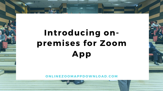 Introducing on-premises for Zoom App