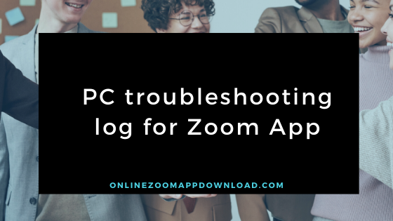 PC troubleshooting log for Zoom App