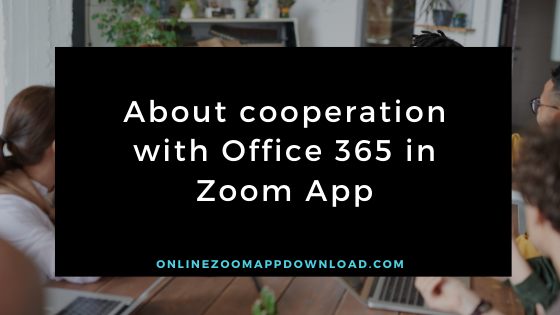About cooperation with Office 365 in Zoom App