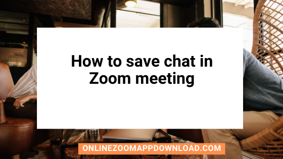 How to save chat in Zoom meeting