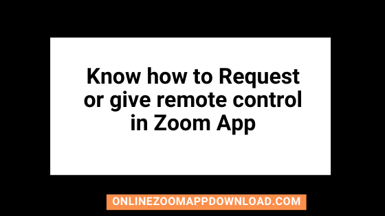 Know how to Request or give remote control in Zoom App